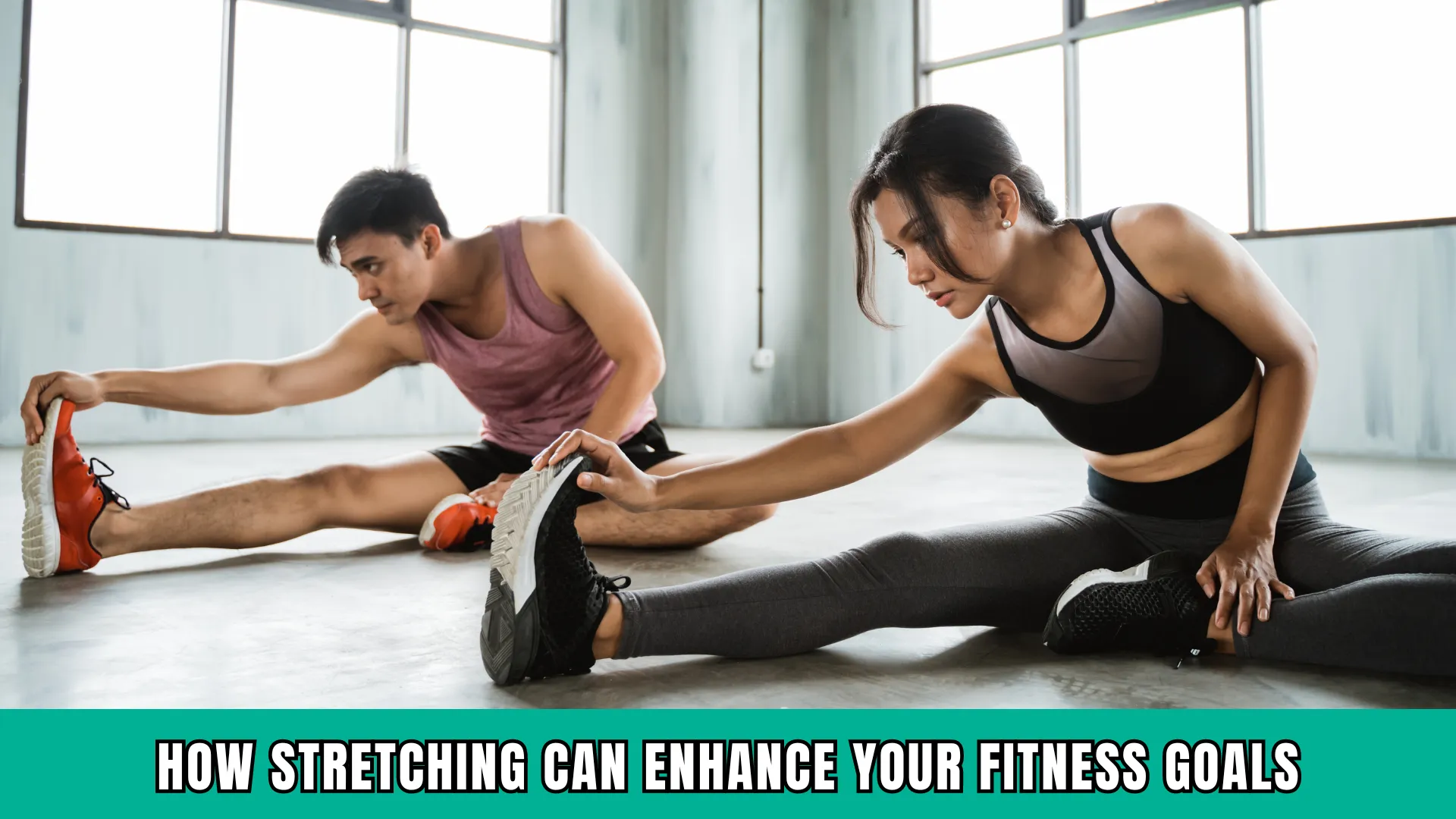 Stretchig enhance your fitness goals